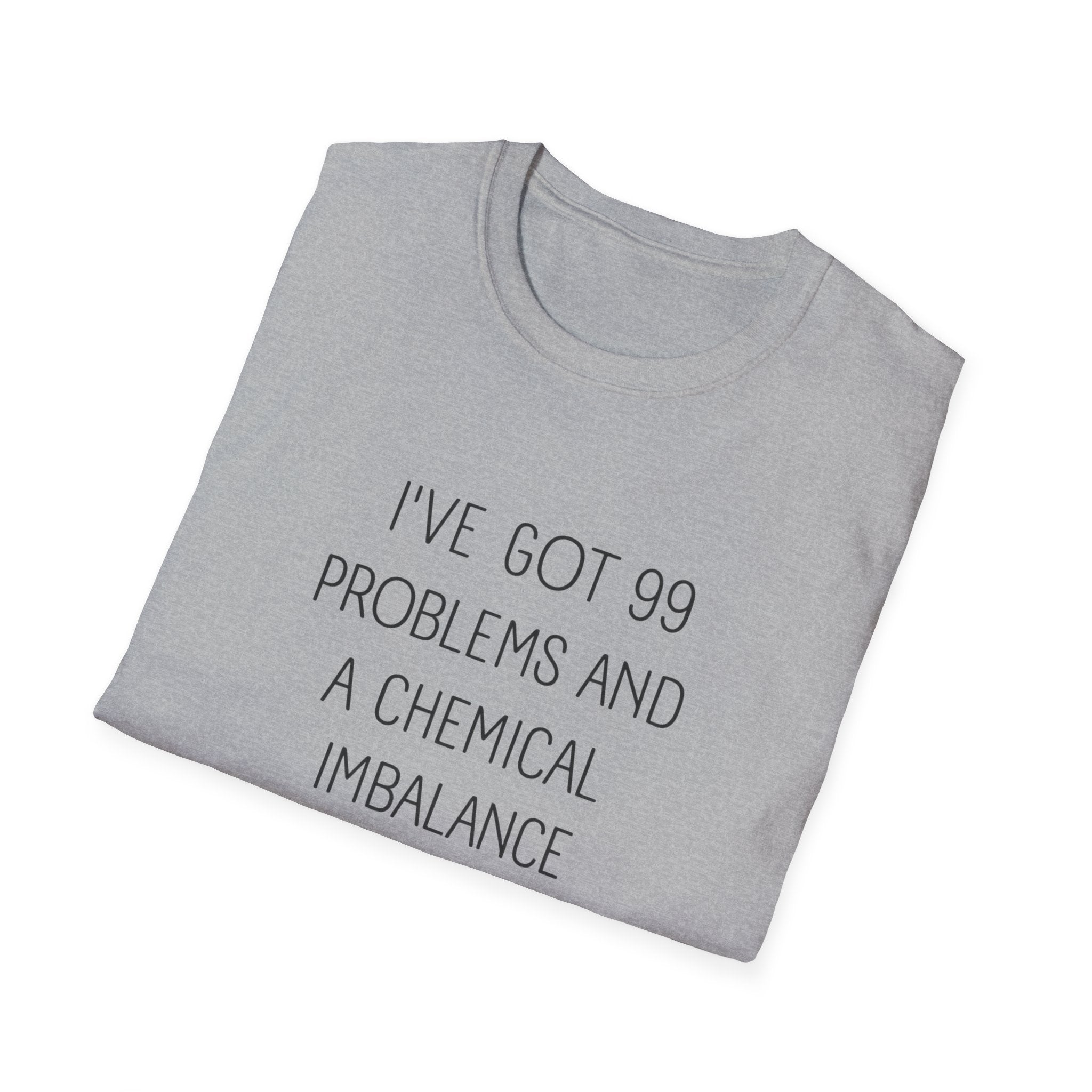 Funny Mental Health T-Shirt — "I've Got 99 Problems and a Chemical Imbalance Is One"