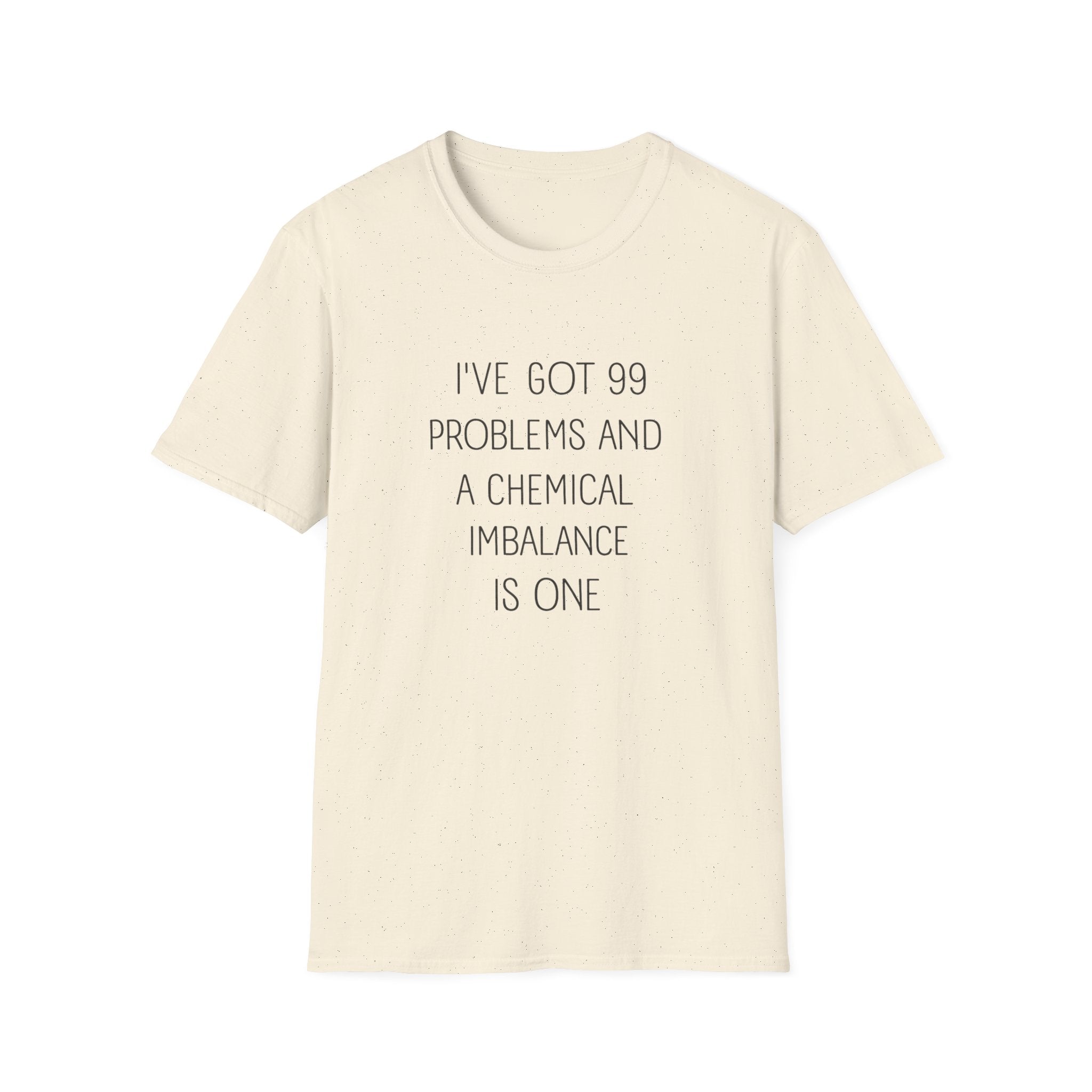 Funny Mental Health T-Shirt — "I've Got 99 Problems and a Chemical Imbalance Is One"