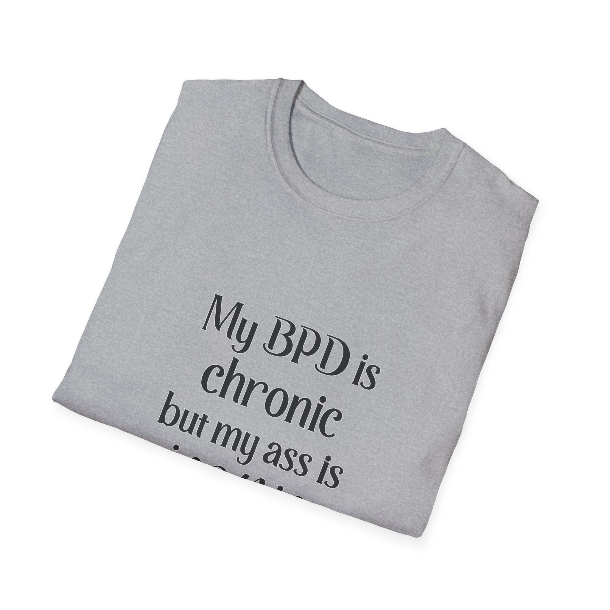 BPD Is Chronic But My Ass Is Iconic T-Shirt — Mental Health Awareness Graphic Tee
