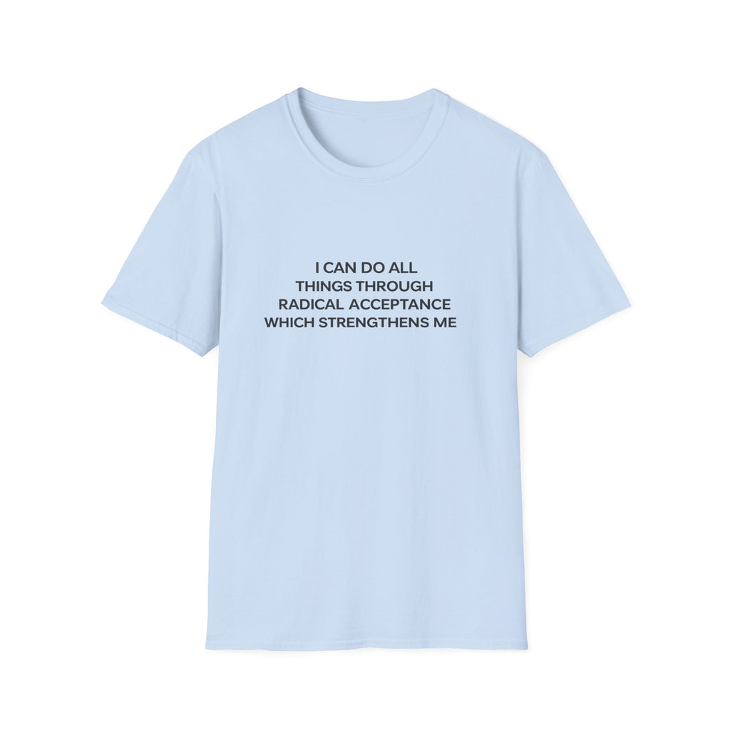Acceptance Affirmation T-Shirt — "I Can Do All Things Through Radical Acceptance" Inspirational Tee