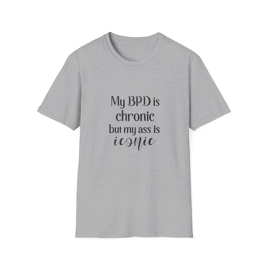 BPD Is Chronic But My Ass Is Iconic T-Shirt — Mental Health Awareness Graphic Tee