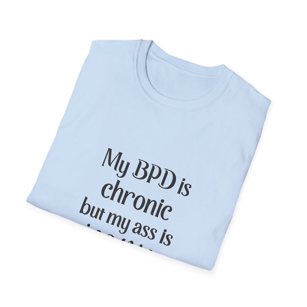 BPD Is Chronic But My Ass Is Iconic T-Shirt — Mental Health Awareness Graphic Tee