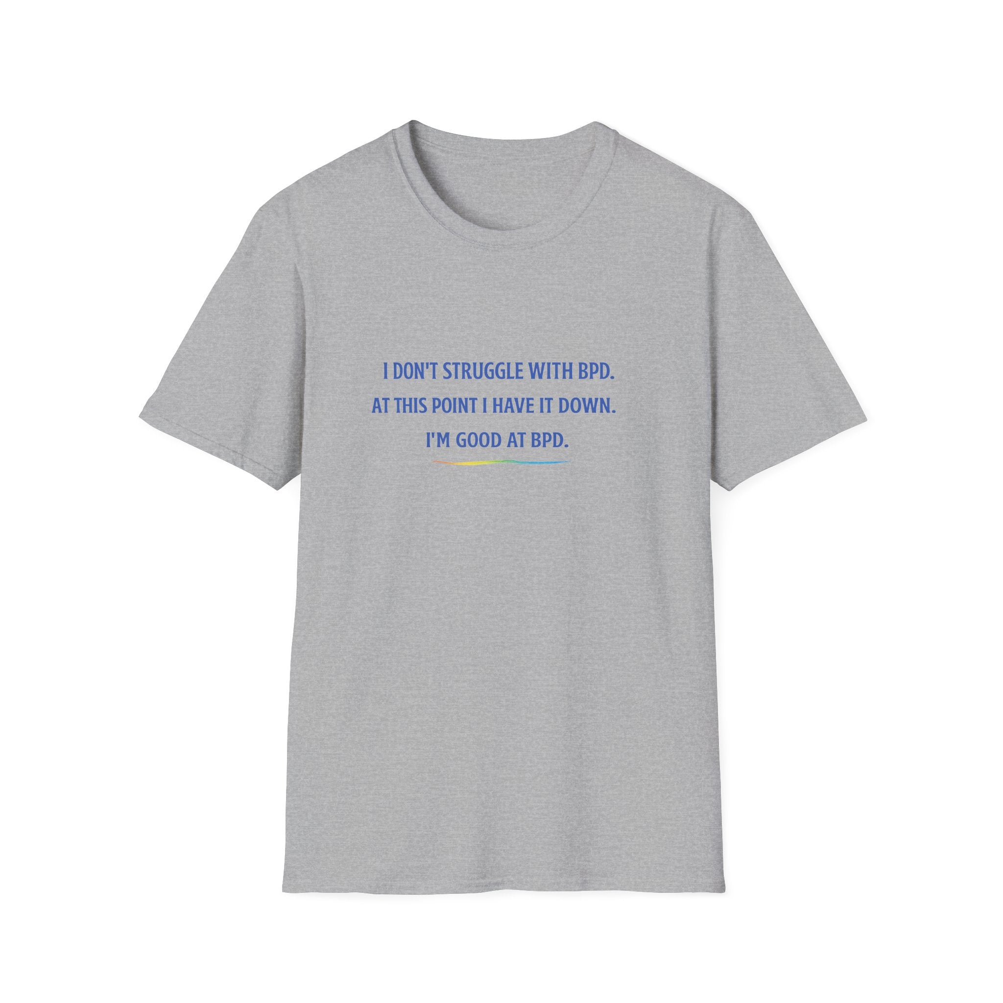 BPD Awareness T-Shirt — "I Don’t Struggle With BPD. At This Point I Have It Down. I’m Good at BPD."