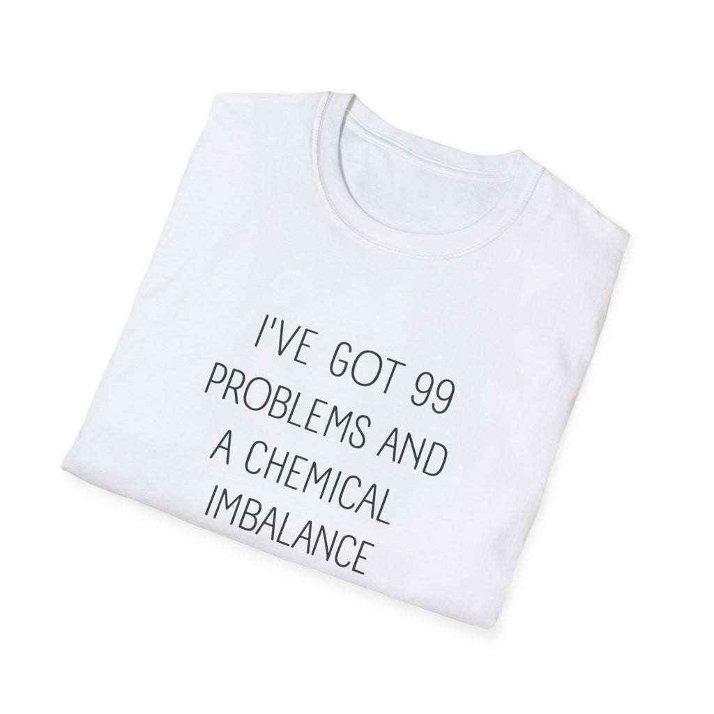 Funny Mental Health T-Shirt — "I've Got 99 Problems and a Chemical Imbalance Is One"