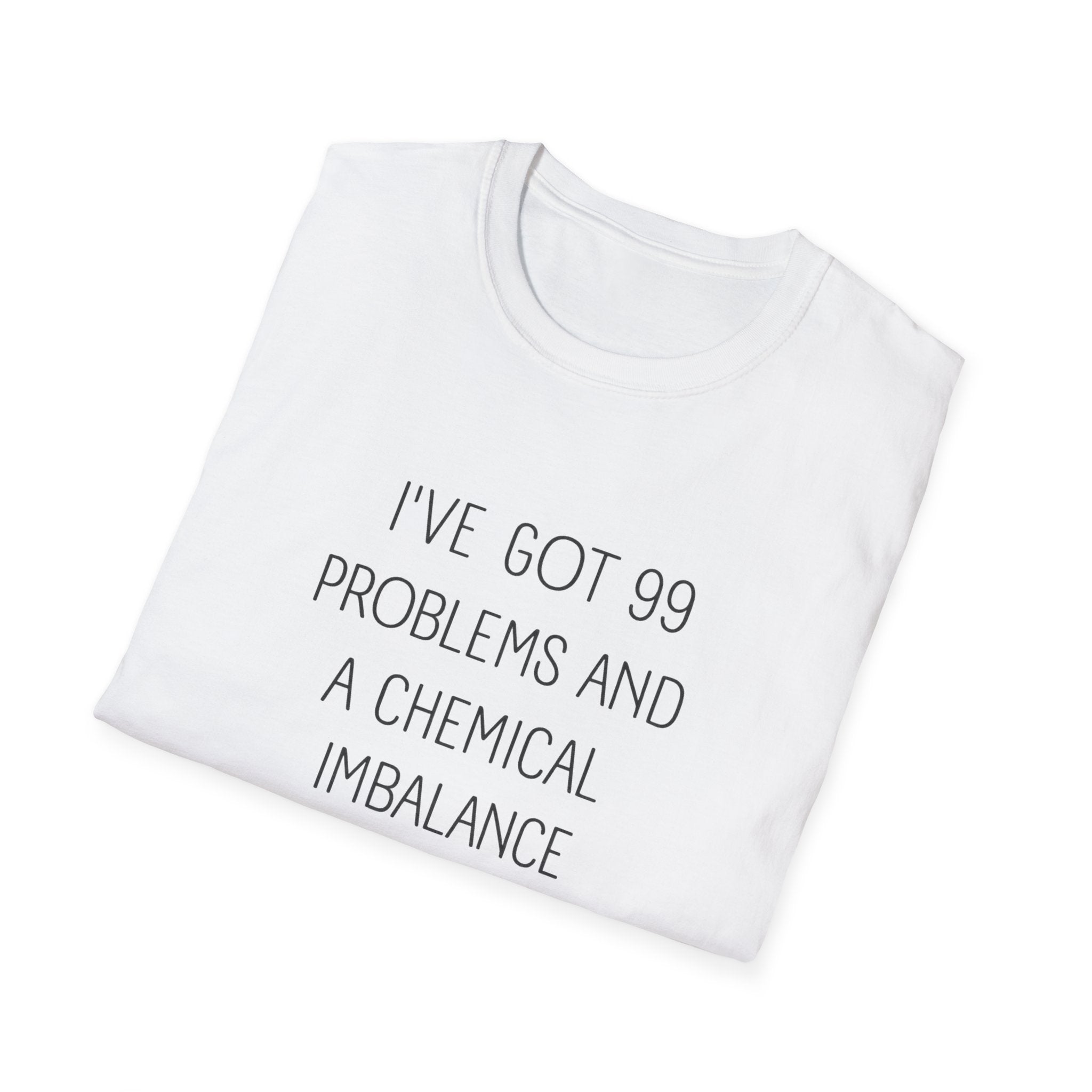 Funny Mental Health T-Shirt — "I've Got 99 Problems and a Chemical Imbalance Is One"