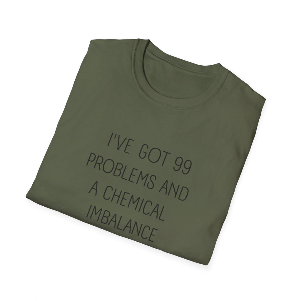 Funny Mental Health T-Shirt — "I've Got 99 Problems and a Chemical Imbalance Is One"