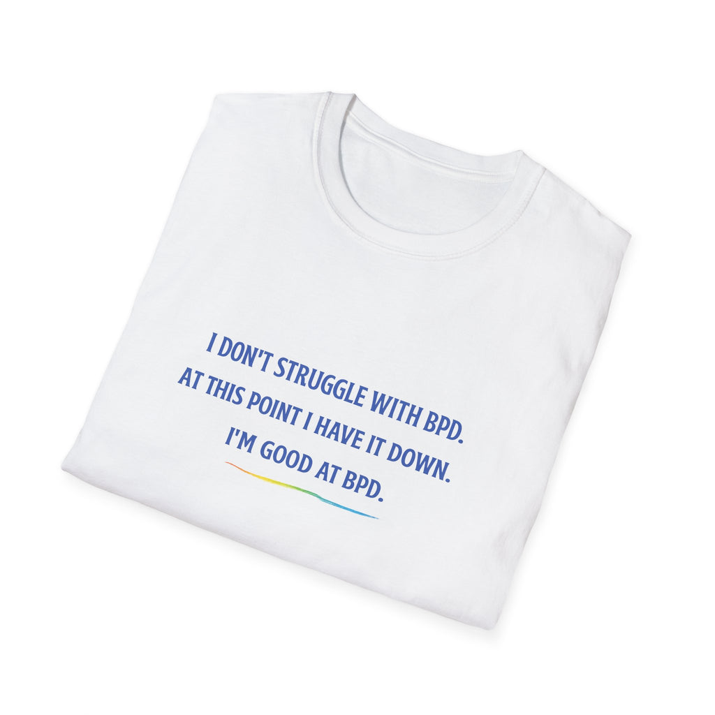 BPD Awareness T-Shirt — "I Don’t Struggle With BPD. At This Point I Have It Down. I’m Good at BPD."