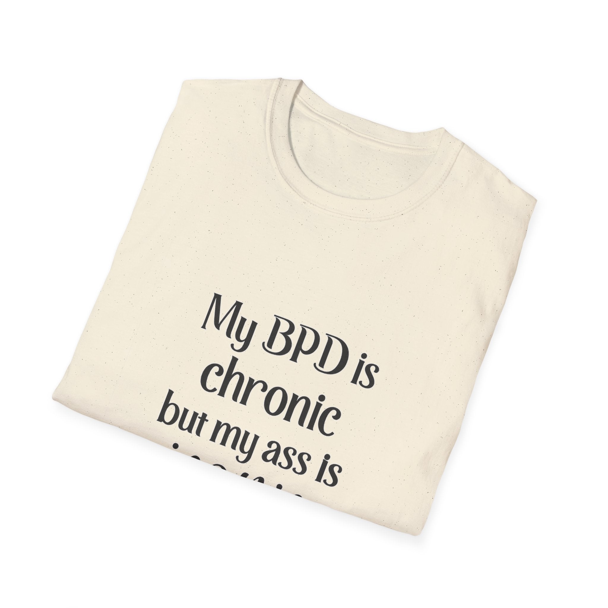 BPD Is Chronic But My Ass Is Iconic T-Shirt — Mental Health Awareness Graphic Tee