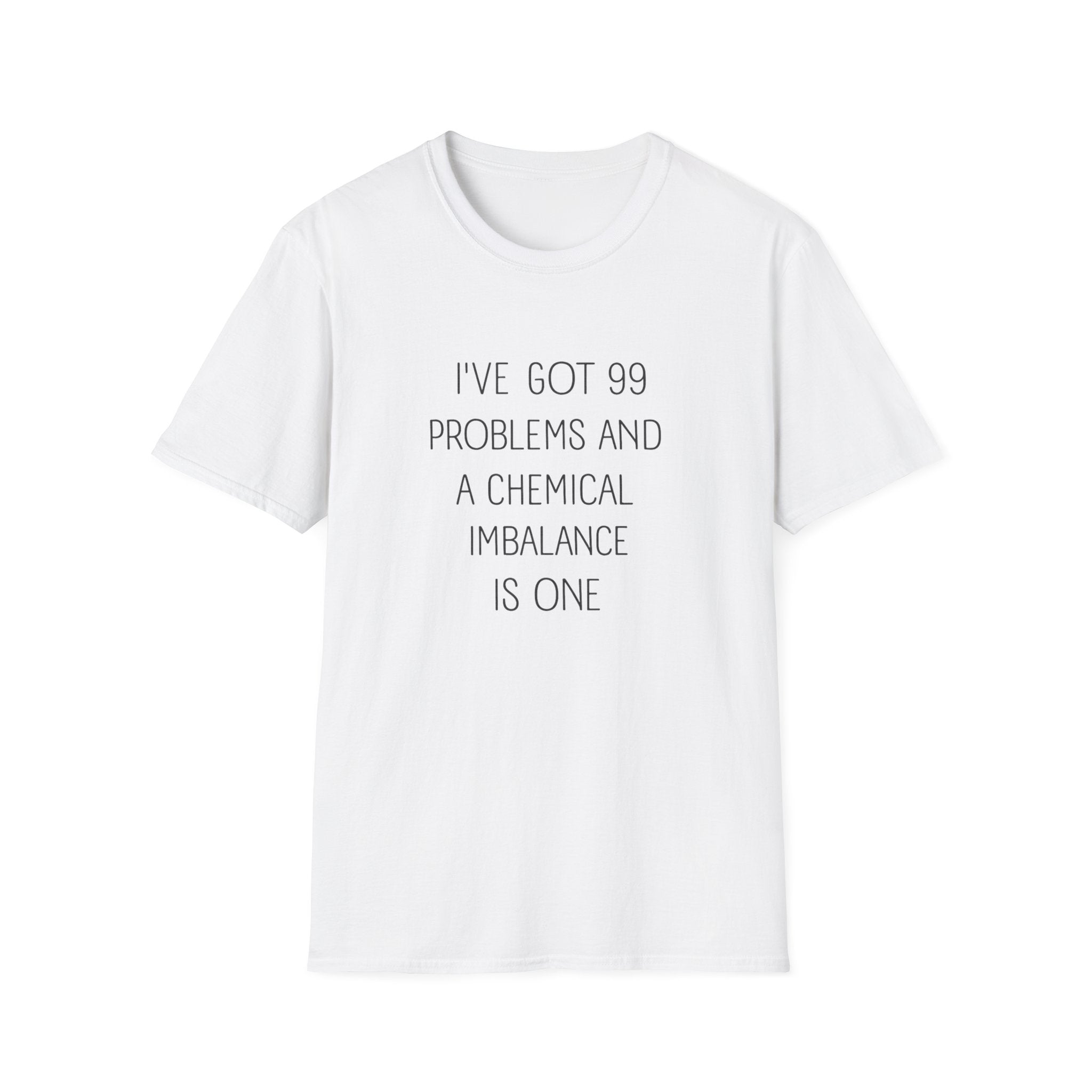 Funny Mental Health T-Shirt — "I've Got 99 Problems and a Chemical Imbalance Is One"