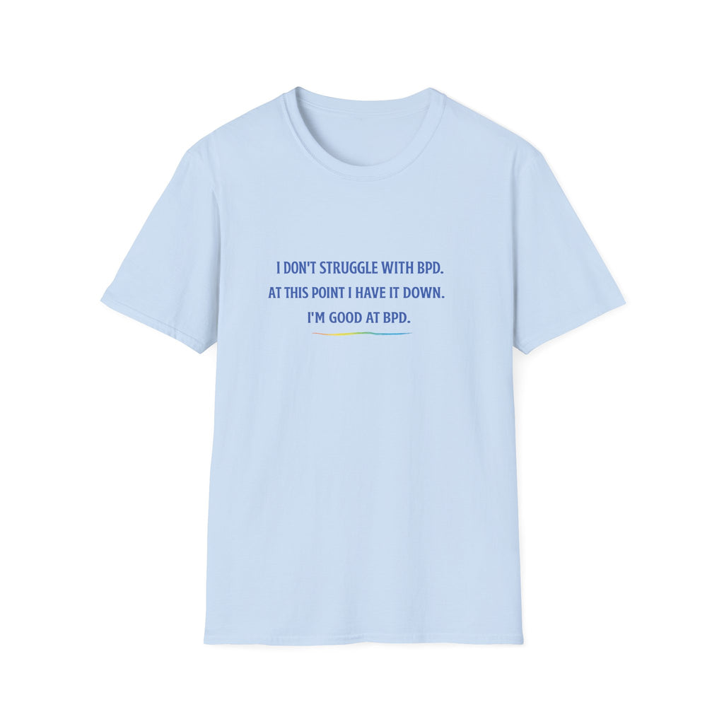 BPD Awareness T-Shirt — "I Don’t Struggle With BPD. At This Point I Have It Down. I’m Good at BPD."