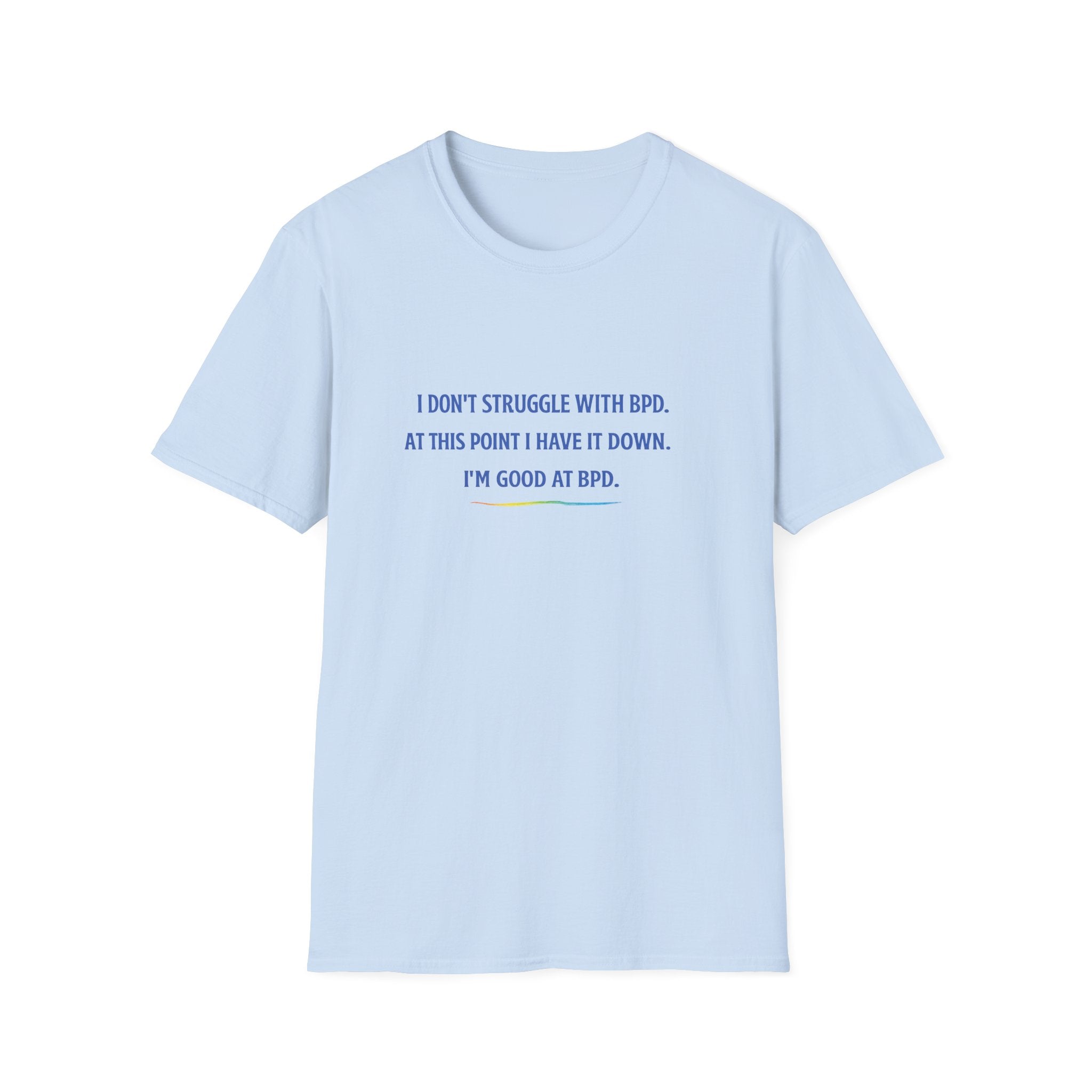 BPD Awareness T-Shirt — "I Don’t Struggle With BPD. At This Point I Have It Down. I’m Good at BPD."