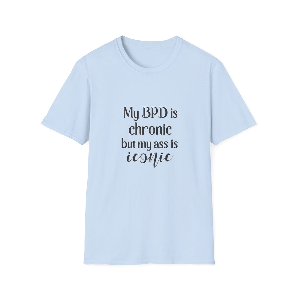 BPD Is Chronic But My Ass Is Iconic T-Shirt — Mental Health Awareness Graphic Tee