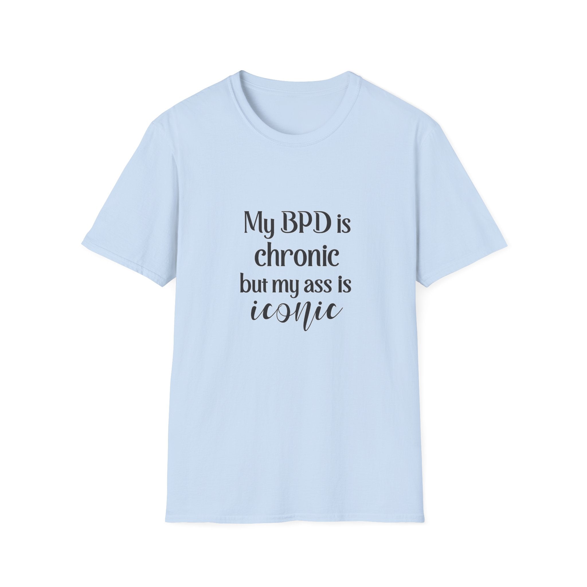 BPD Is Chronic But My Ass Is Iconic T-Shirt — Mental Health Awareness Graphic Tee