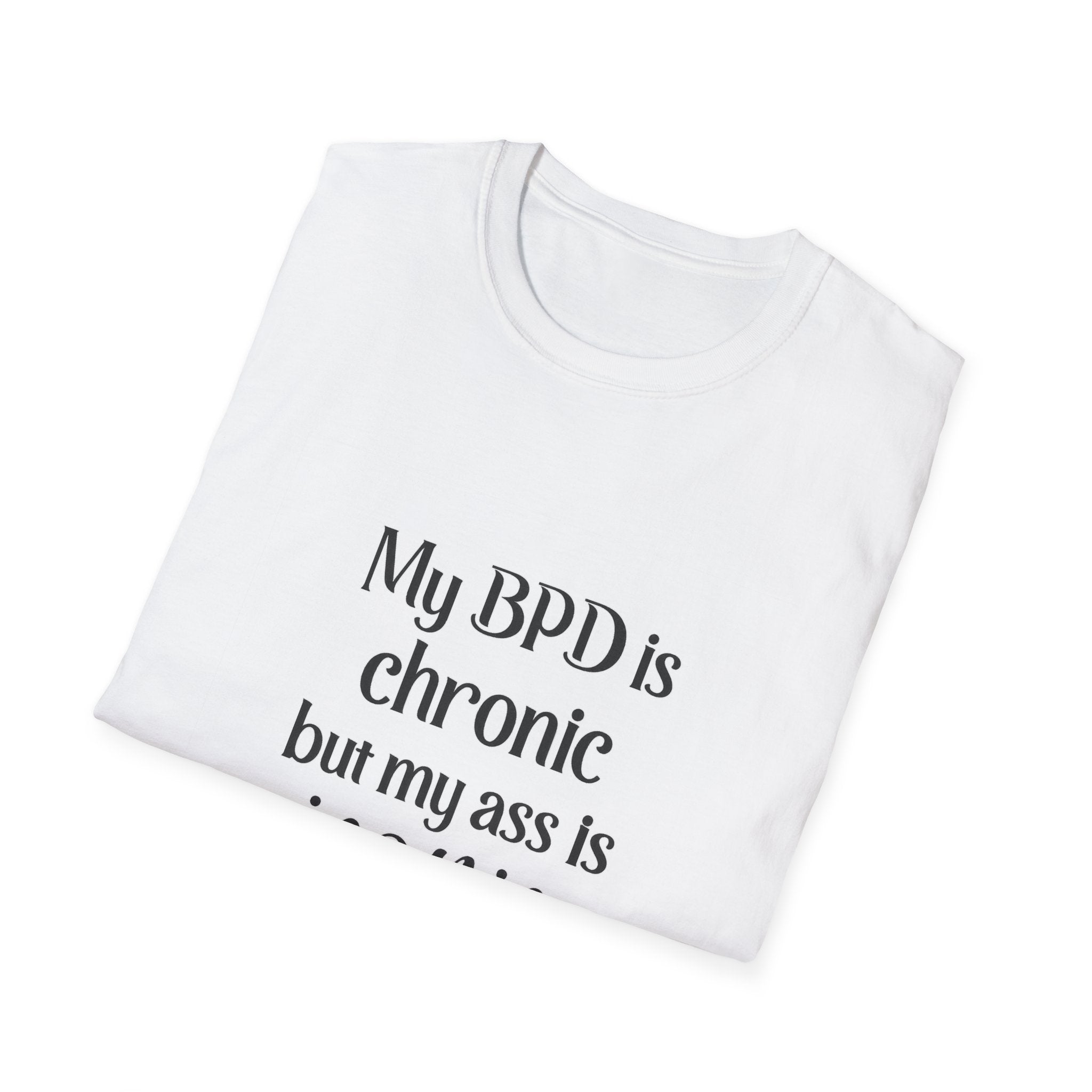 BPD Is Chronic But My Ass Is Iconic T-Shirt — Mental Health Awareness Graphic Tee