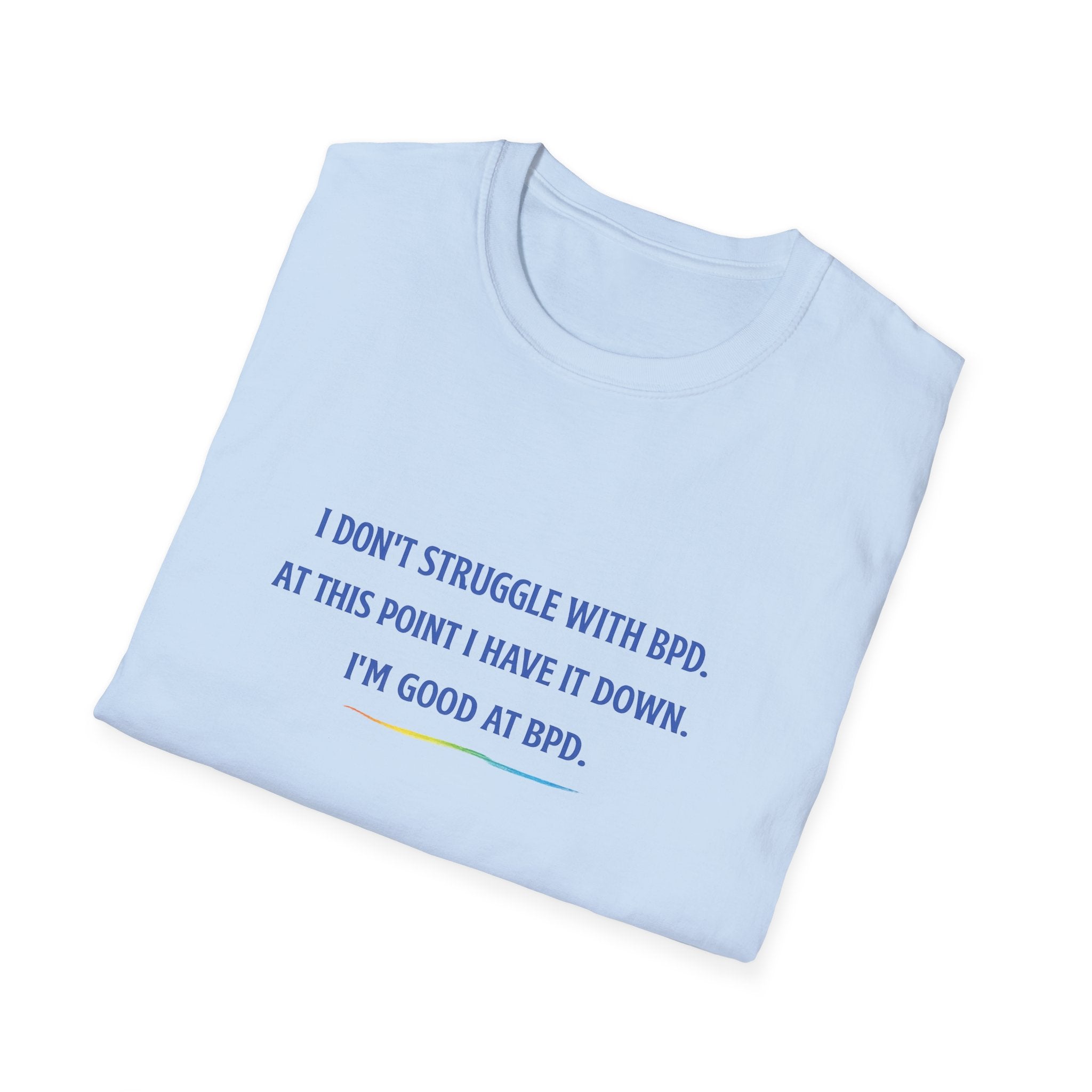BPD Awareness T-Shirt — "I Don’t Struggle With BPD. At This Point I Have It Down. I’m Good at BPD."