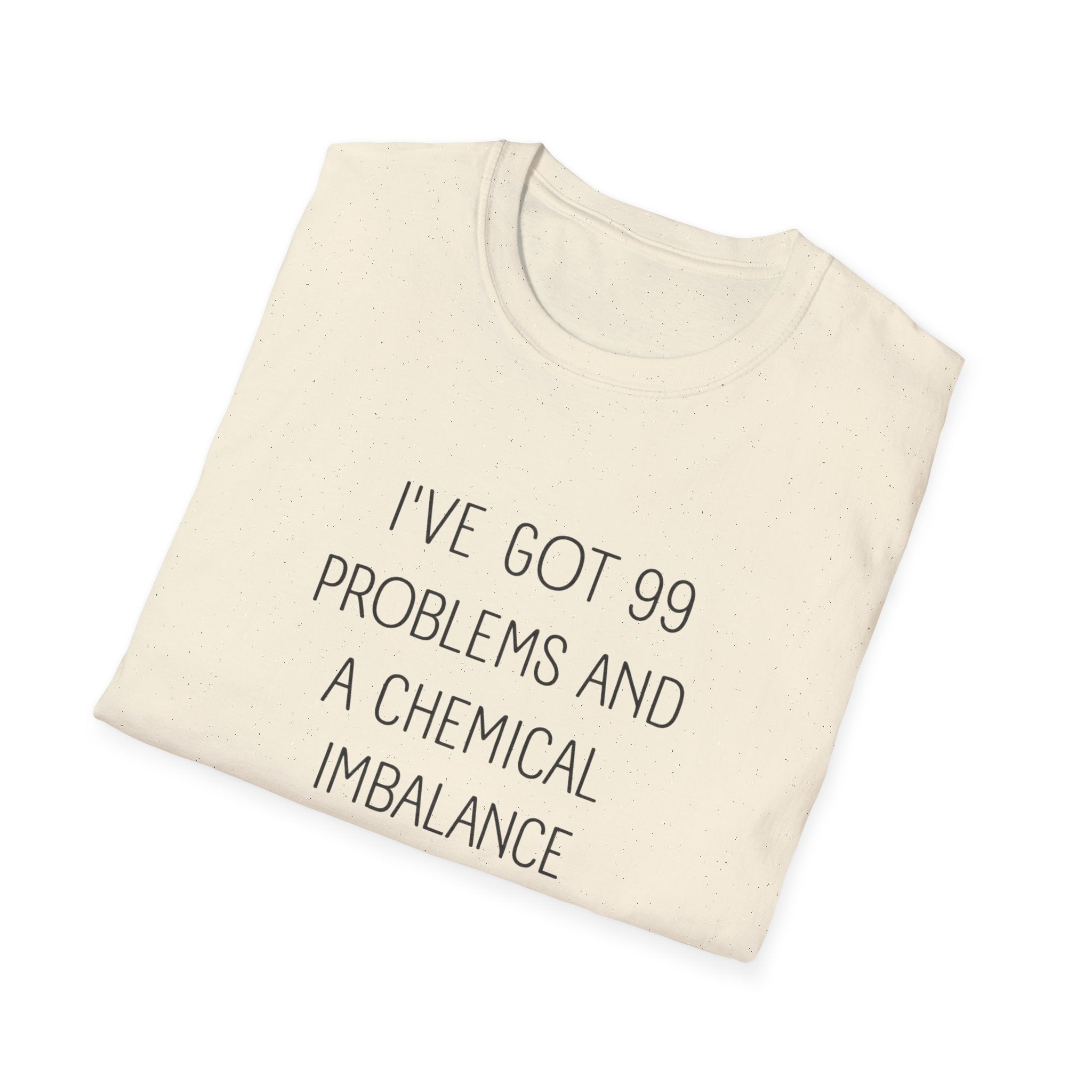 Funny Mental Health T-Shirt — "I've Got 99 Problems and a Chemical Imbalance Is One"