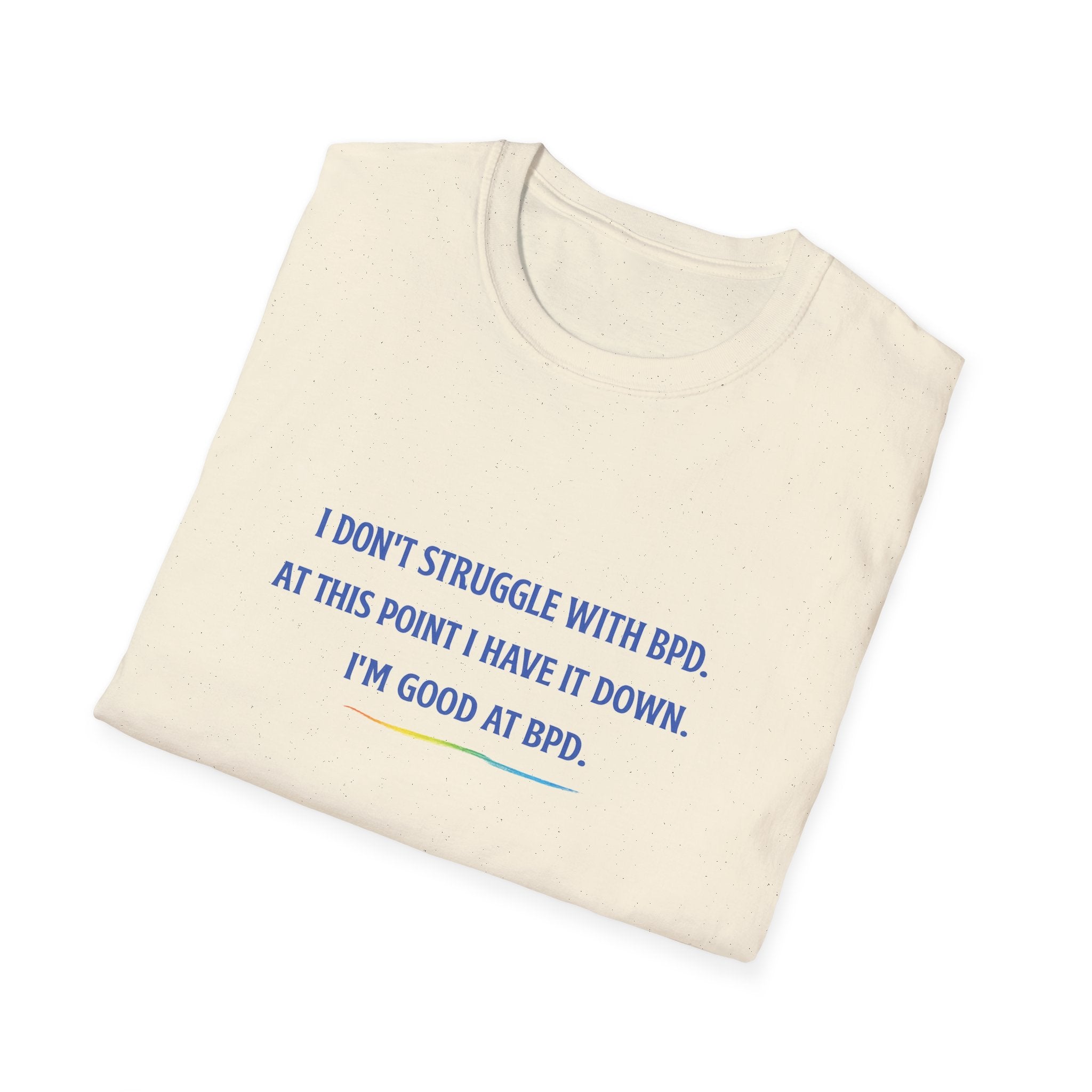 BPD Awareness T-Shirt — "I Don’t Struggle With BPD. At This Point I Have It Down. I’m Good at BPD."