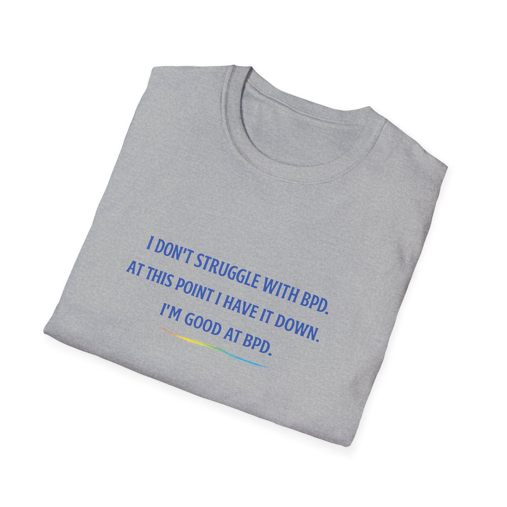 BPD Awareness T-Shirt — "I Don’t Struggle With BPD. At This Point I Have It Down. I’m Good at BPD."