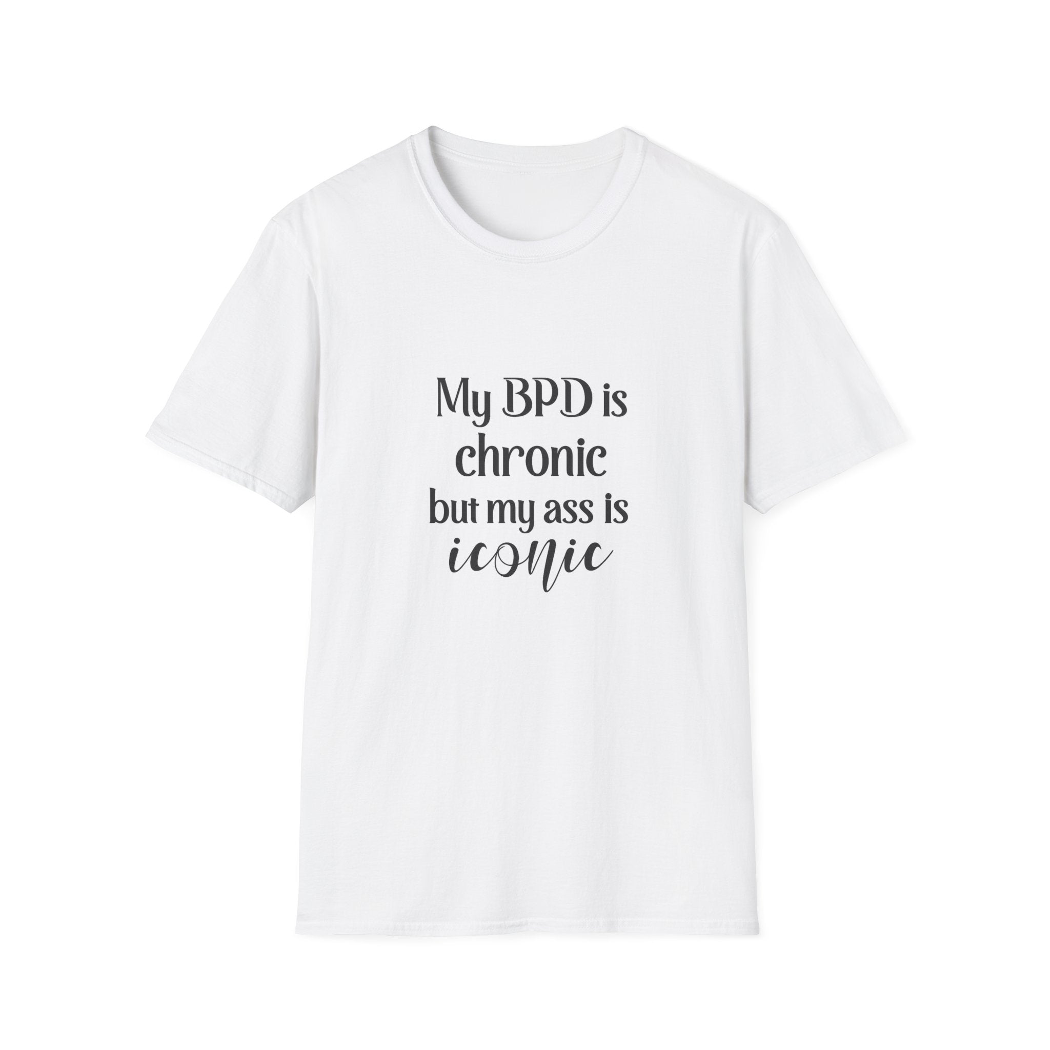 BPD Is Chronic But My Ass Is Iconic T-Shirt — Mental Health Awareness Graphic Tee