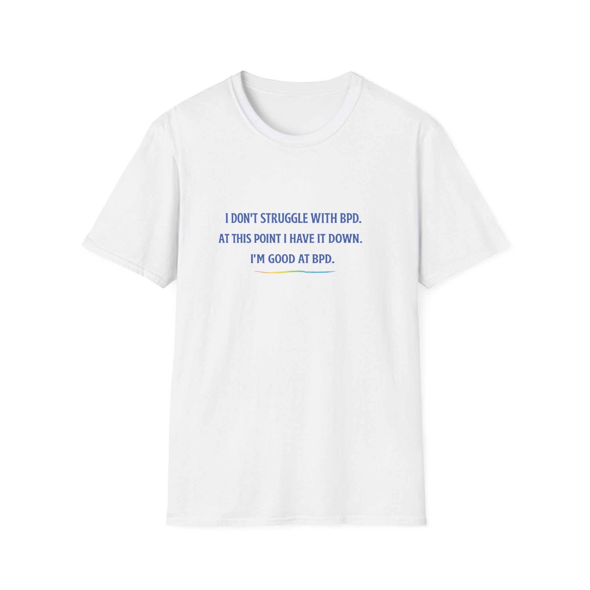 BPD Awareness T-Shirt — "I Don’t Struggle With BPD. At This Point I Have It Down. I’m Good at BPD."